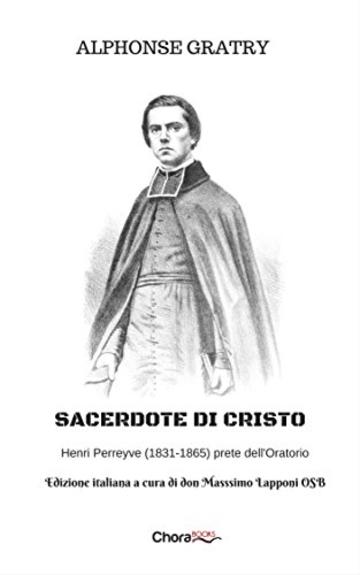 Sacerdote di Cristo: Henri Perreyve (1831-1865) prete dell'Oratorio